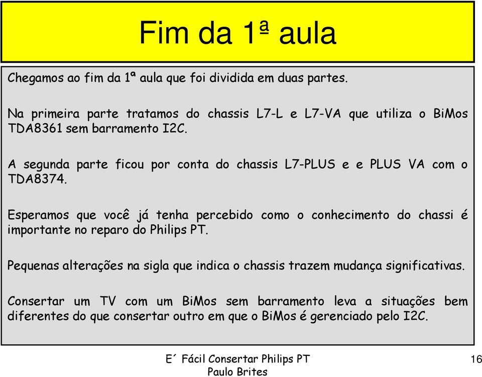 A segunda parte ficou por conta do chassis L7-PLUS e e PLUS VA com o TDA8374.