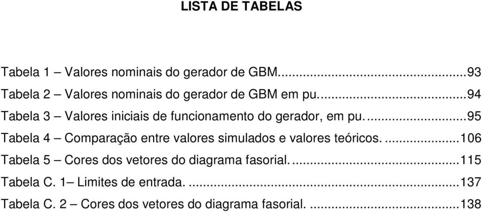 ... 94 Tabela 3 Valores iniciais e funcionamento o geraor, em pu.