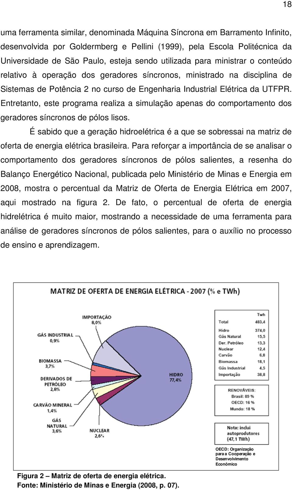 Entretanto, este programa realiza a simulação apenas o comportamento os geraores síncronos e pólos lisos.