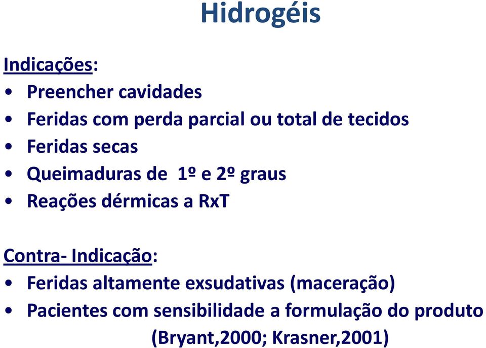 dérmicas a RxT Contra- Indicação: Feridas altamente exsudativas