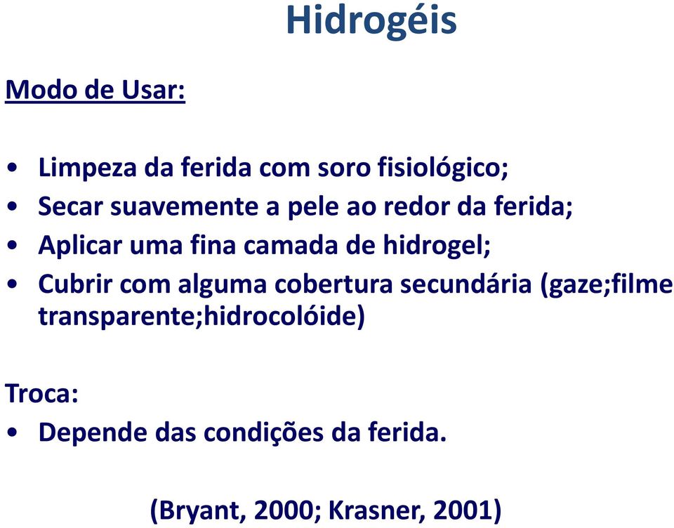 hidrogel; Cubrir com alguma cobertura secundária (gaze;filme