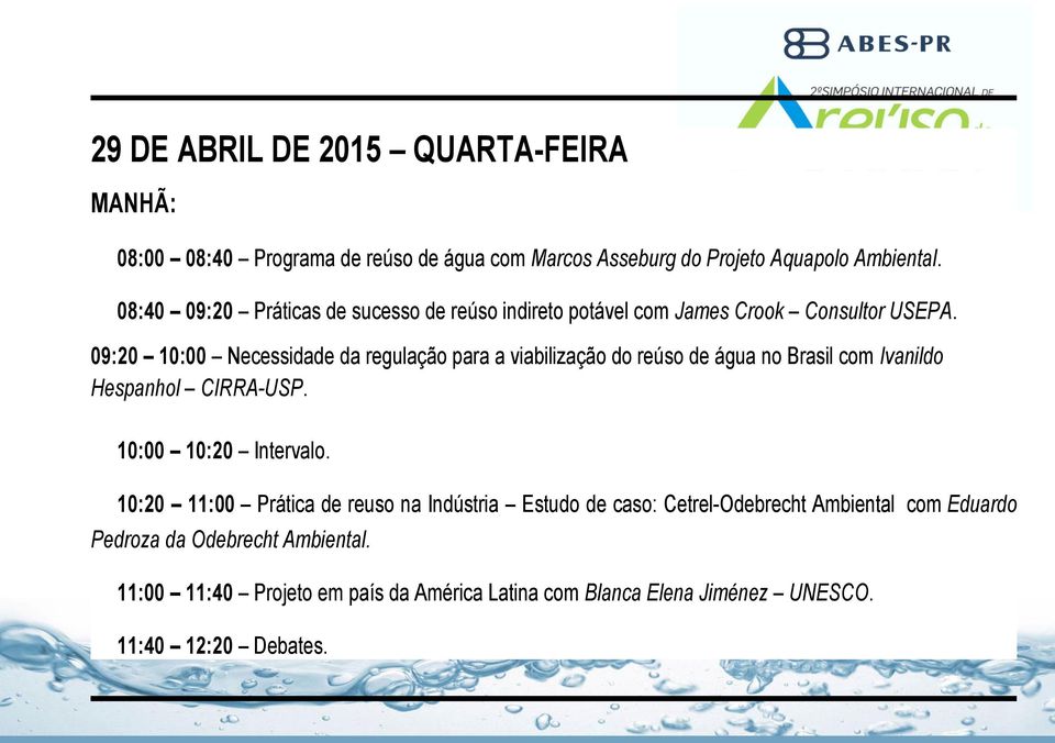 09:20 10:00 Necessidade da regulação para a viabilização do reúso de água no Brasil com Ivanildo Hespanhol CIRRA-USP. 10:00 10:20 Intervalo.
