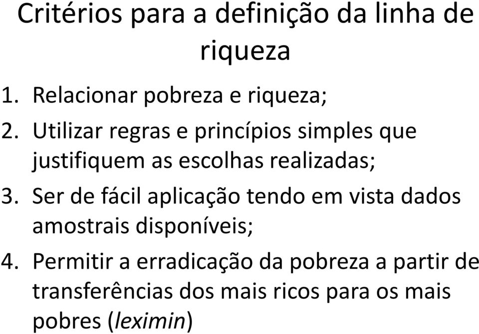 Ser de fácil aplicação tendo em vista dados amostrais disponíveis; 4.