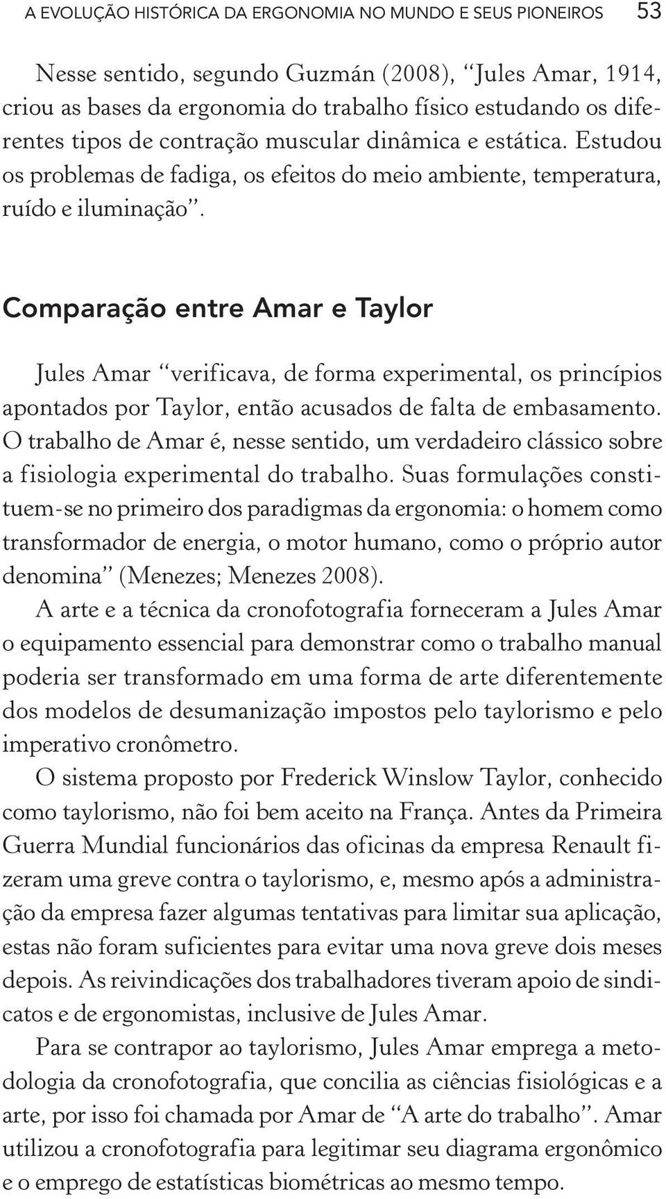 Comparação entre Amar e Taylor Jules Amar verificava, de forma experimental, os princípios apontados por Taylor, então acusados de falta de embasamento.