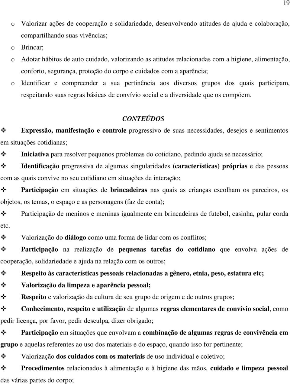 respeitando suas regras básicas de convívio social e a diversidade que os compõem.