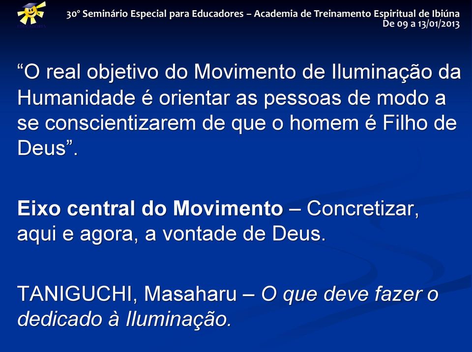 Deus. Eixo central do Movimento Concretizar, aqui e agora, a vontade