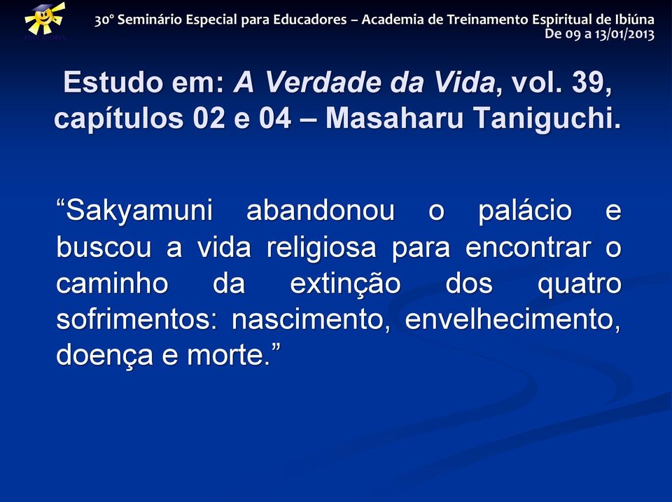 Sakyamuni abandonou o palácio e buscou a vida religiosa