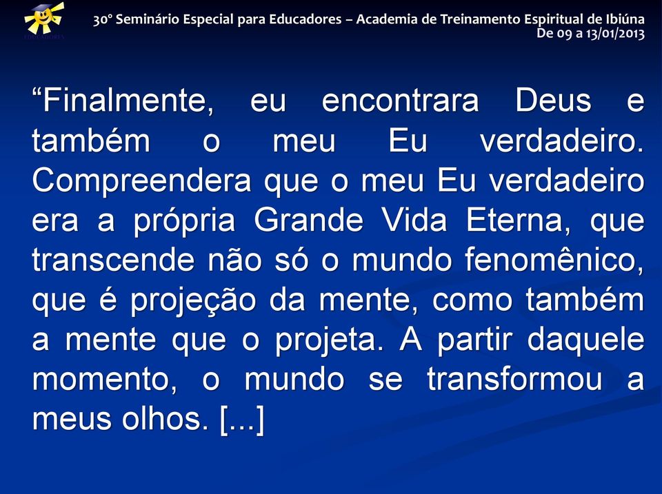 transcende não só o mundo fenomênico, que é projeção da mente, como também