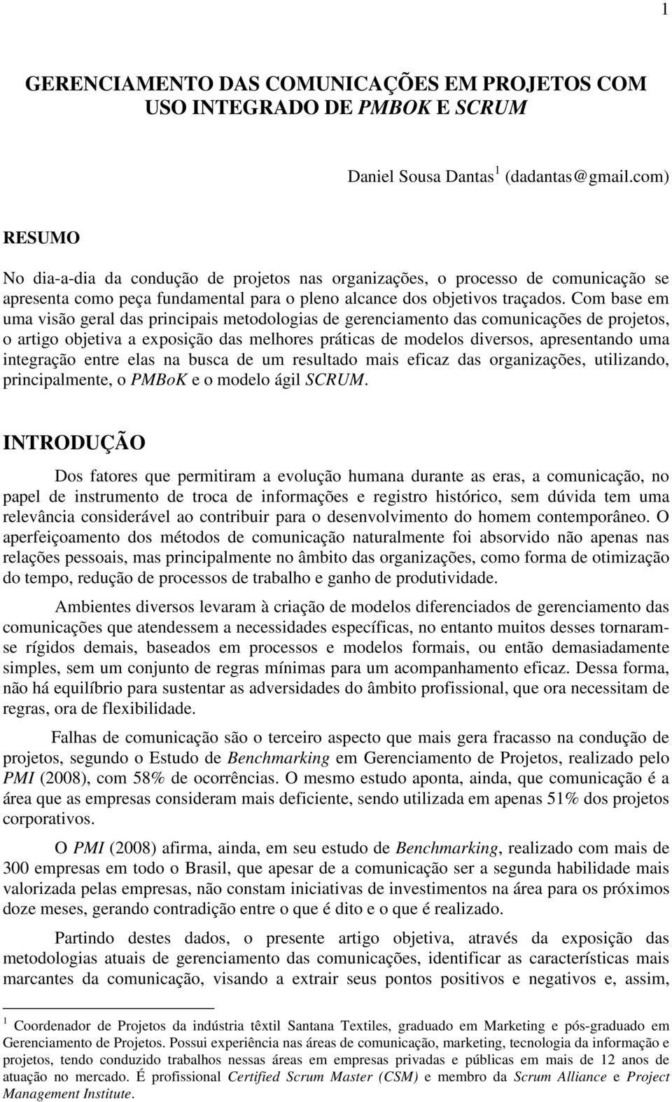 Com base em uma visão geral das principais metodologias de gerenciamento das comunicações de projetos, o artigo objetiva a exposição das melhores práticas de modelos diversos, apresentando uma