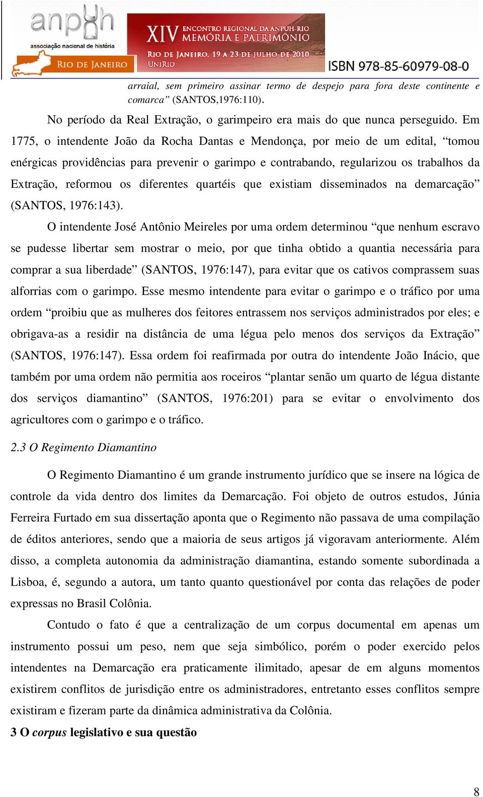 diferentes quartéis que existiam disseminados na demarcação (SANTOS, 1976:143).