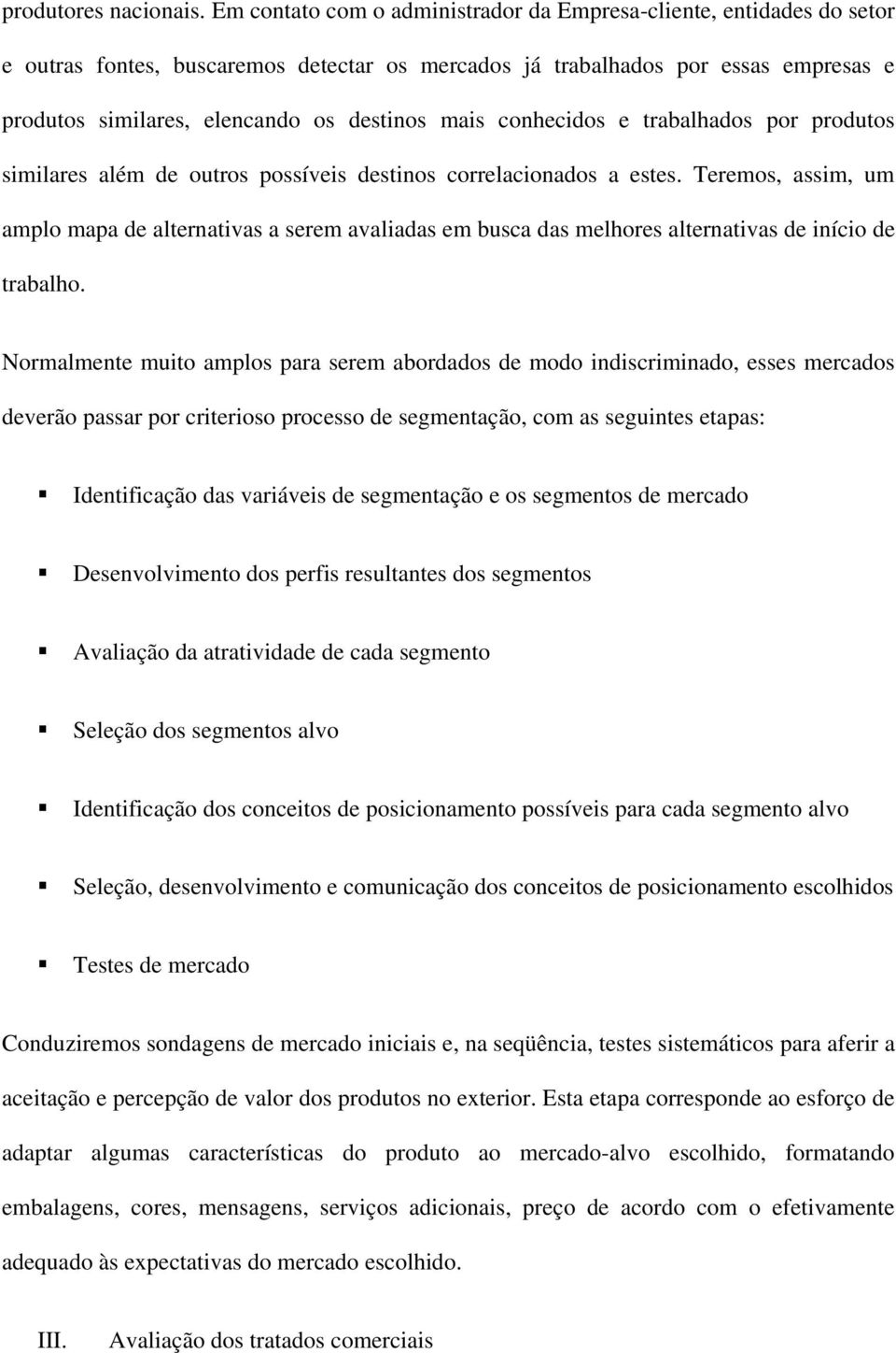 mais conhecidos e trabalhados por produtos similares além de outros possíveis destinos correlacionados a estes.