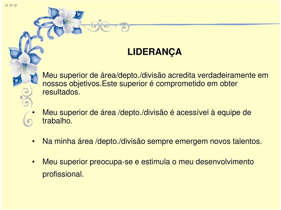 este superior é comprometido em obter resultados. Meu superior de área /depto.