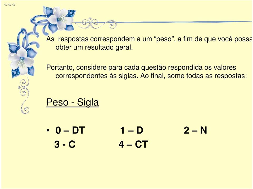 Portanto, considere para cada questão respondida os valores