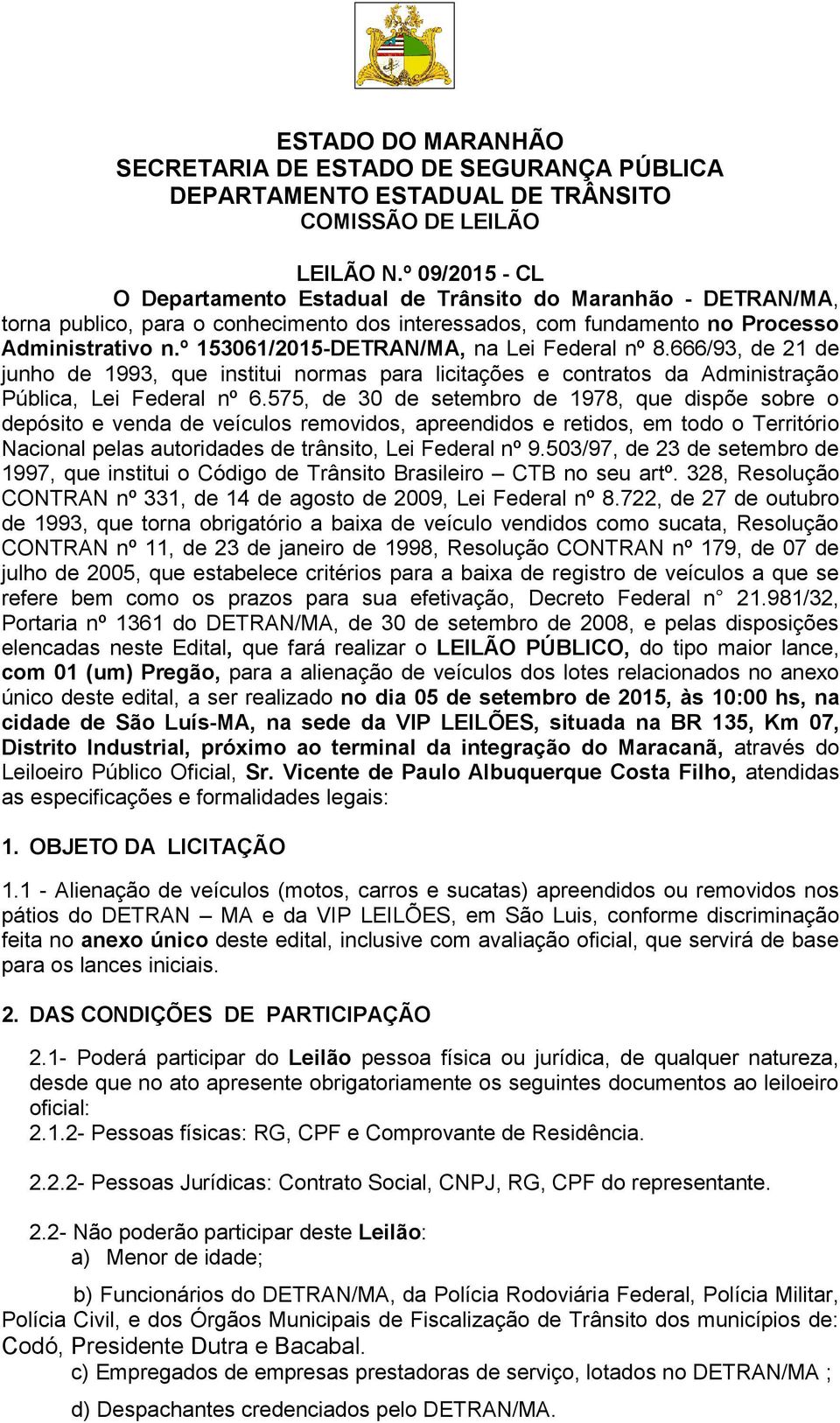 575, de 30 de setembro de 1978, que dispõe sobre o depósito e venda de veículos removidos, apreendidos e retidos, em todo o Território Nacional pelas autoridades de trânsito, Lei Federal nº 9.