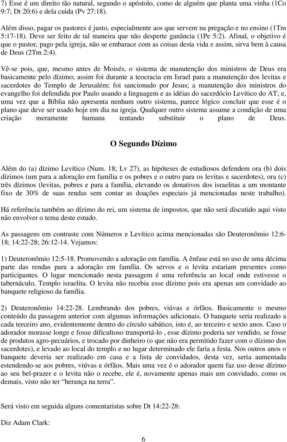 Afinal, o objetivo é que o pastor, pago pela igreja, não se embarace com as coisas desta vida e assim, sirva bem à causa de Deus (2Tm 2:4).