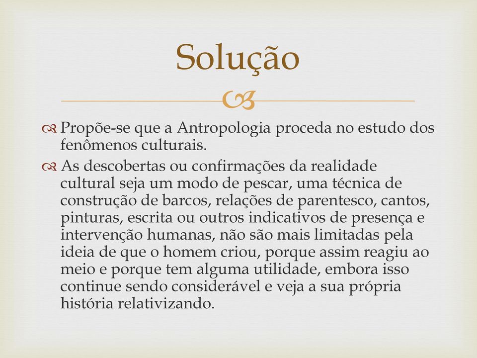 de parentesco, cantos, pinturas, escrita ou outros indicativos de presença e intervenção humanas, não são mais limitadas