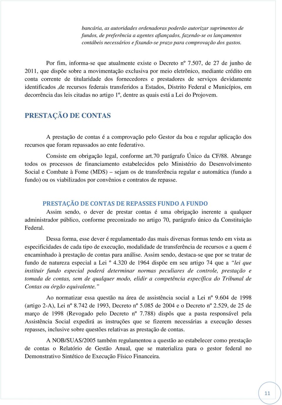 507, de 27 de junho de 2011, que dispõe sobre a movimentação exclusiva por meio eletrônico, mediante crédito em conta corrente de titularidade dos fornecedores e prestadores de serviços devidamente