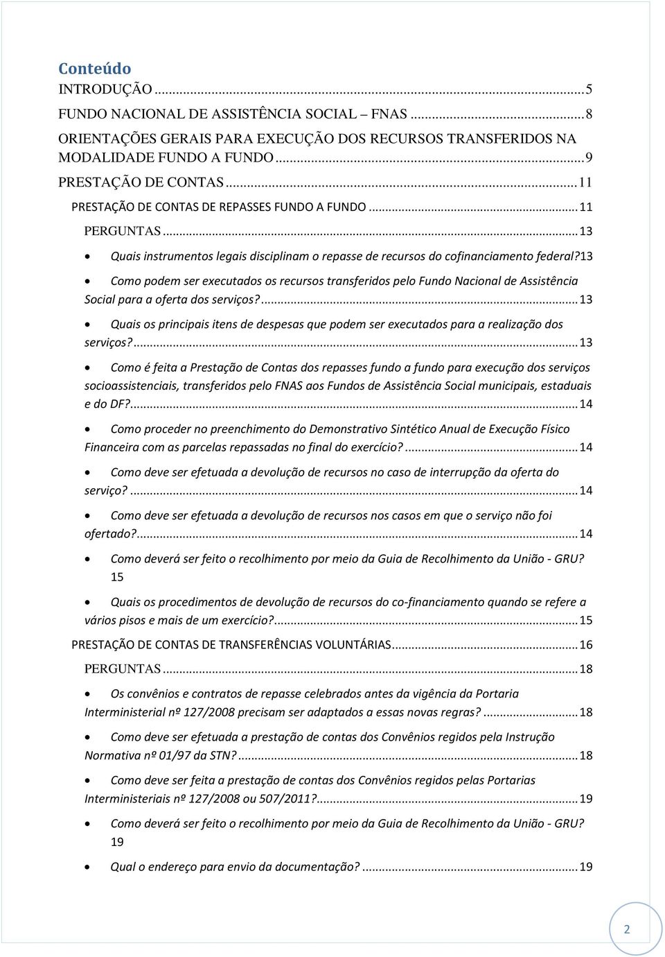 13 Como podem ser executados os recursos transferidos pelo Fundo Nacional de Assistência Social para a oferta dos serviços?