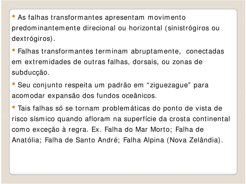 Seu conjunto respeita um padrão em ziguezague para acomodar expansão dos fundos oceânicos.