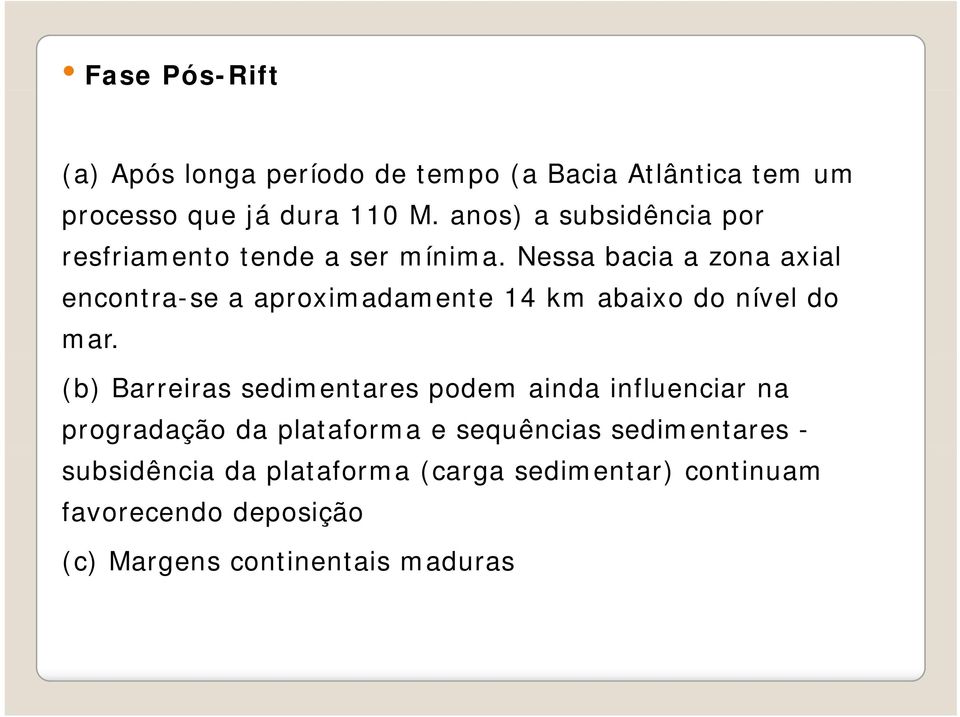 Nessa bacia a zona axial encontra-se a aproximadamente 14 km abaixo do nível do mar.