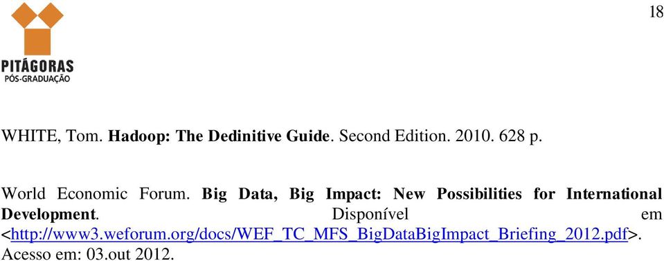 Big Data, Big Impact: New Possibilities for International Development.