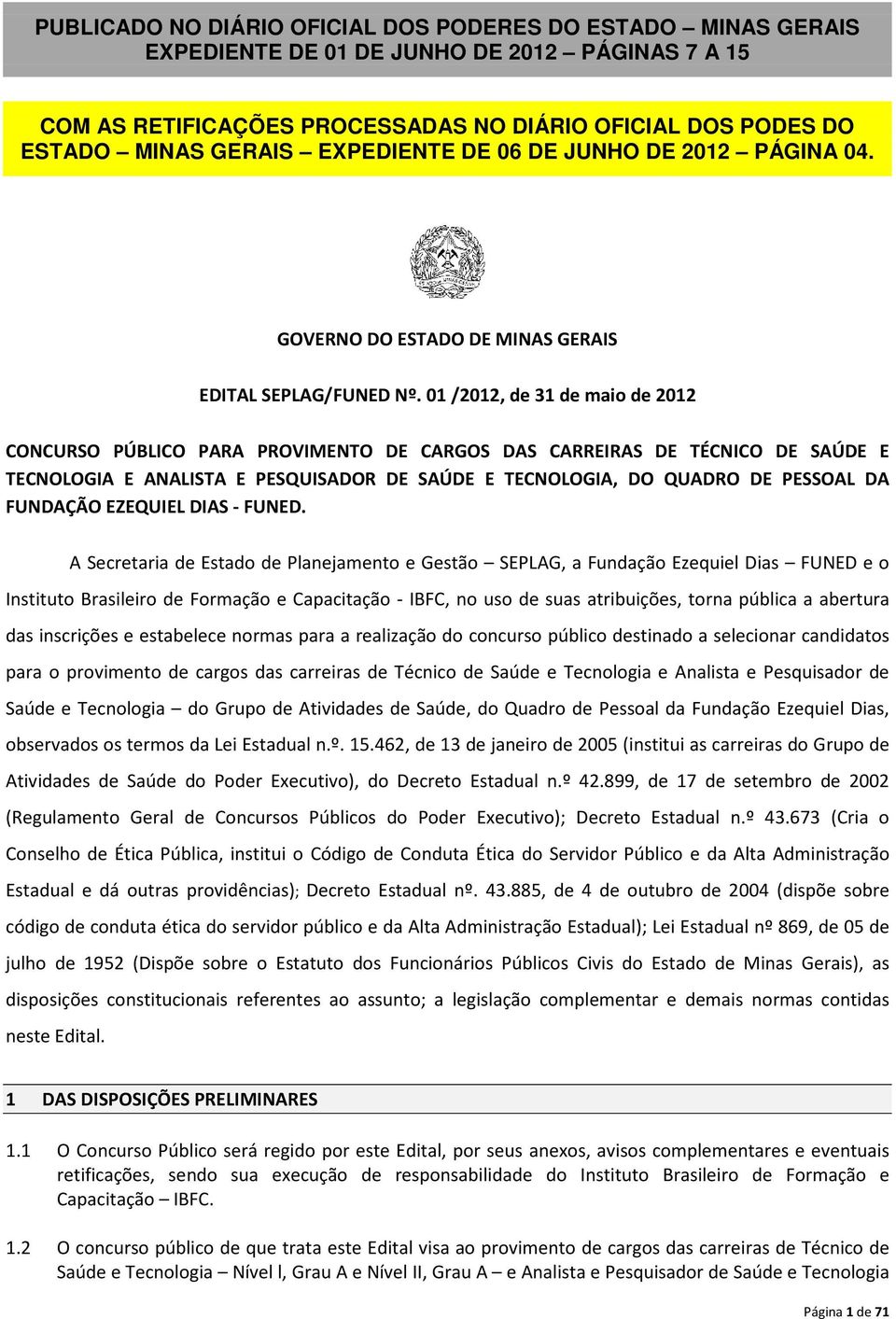 01 /2012, de 31 de maio de 2012 CONCURSO PÚBLICO PARA PROVIMENTO DE CARGOS DAS CARREIRAS DE TÉCNICO DE SAÚDE E TECNOLOGIA E ANALISTA E PESQUISADOR DE SAÚDE E TECNOLOGIA, DO QUADRO DE PESSOAL DA