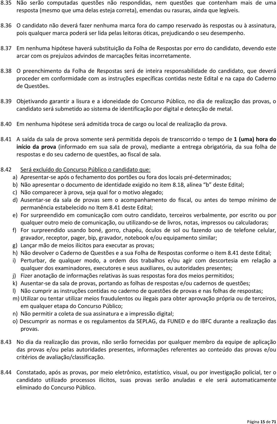 37 Em nenhuma hipótese haverá substituição da Folha de Respostas por erro do candidato, devendo este arcar com os prejuízos advindos de marcações feitas incorretamente. 8.