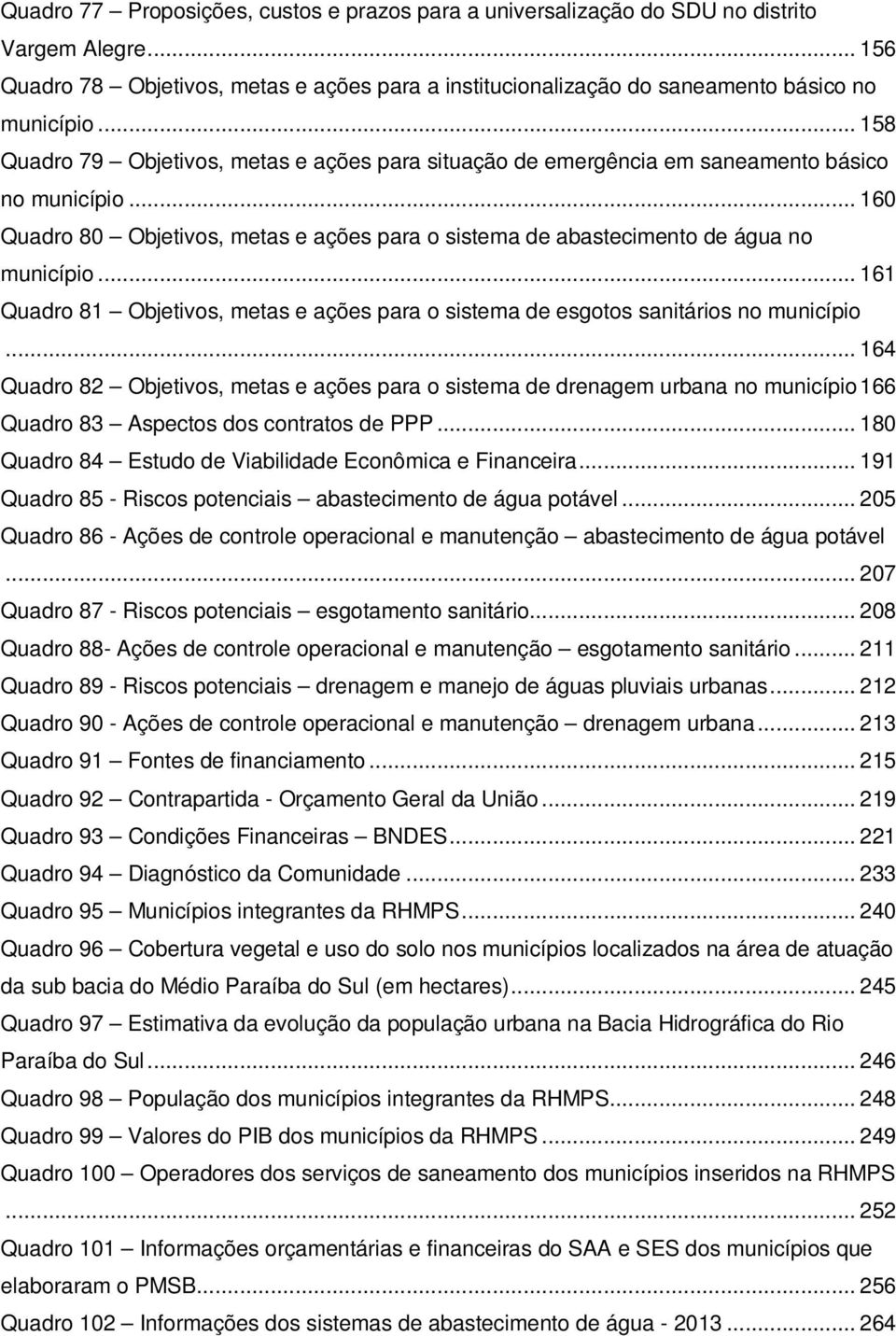 .. 161 Quadro 81 Objetivos, metas e ações para o sistema de esgotos sanitários no município.