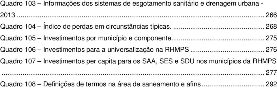 ... 268 Quadro 105 Investimentos por município e componente.