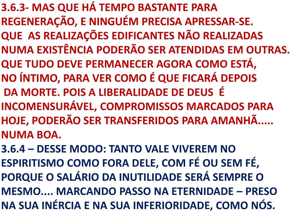 QUE TUDO DEVE PERMANECER AGORA COMO ESTÁ, NO ÍNTIMO, PARA VER COMO É QUE FICARÁ DEPOIS DA MORTE.