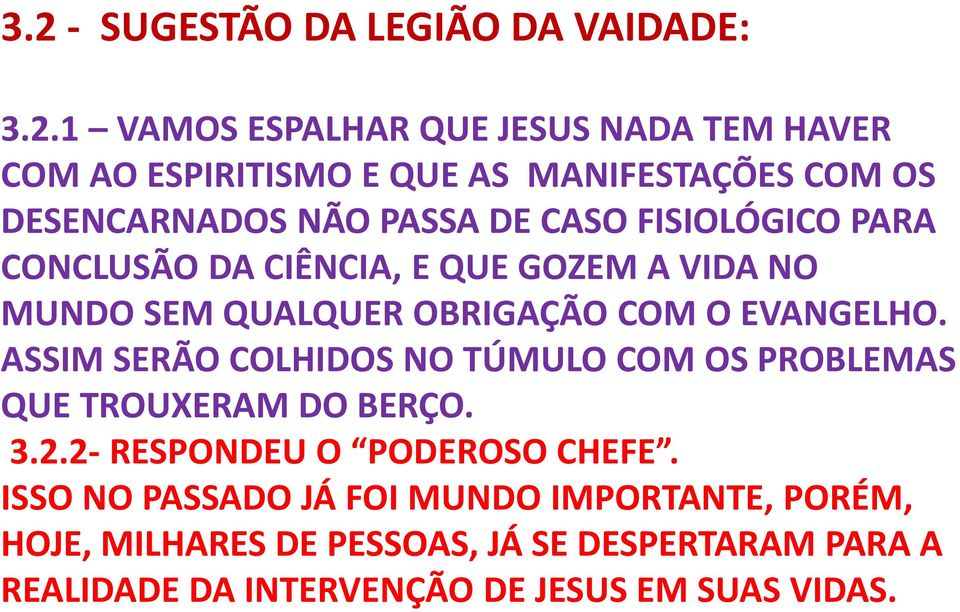 EVANGELHO. ASSIM SERÃO COLHIDOS NO TÚMULO COM OS PROBLEMAS QUE TROUXERAM DO BERÇO. 3.2.2- RESPONDEU O PODEROSO CHEFE.