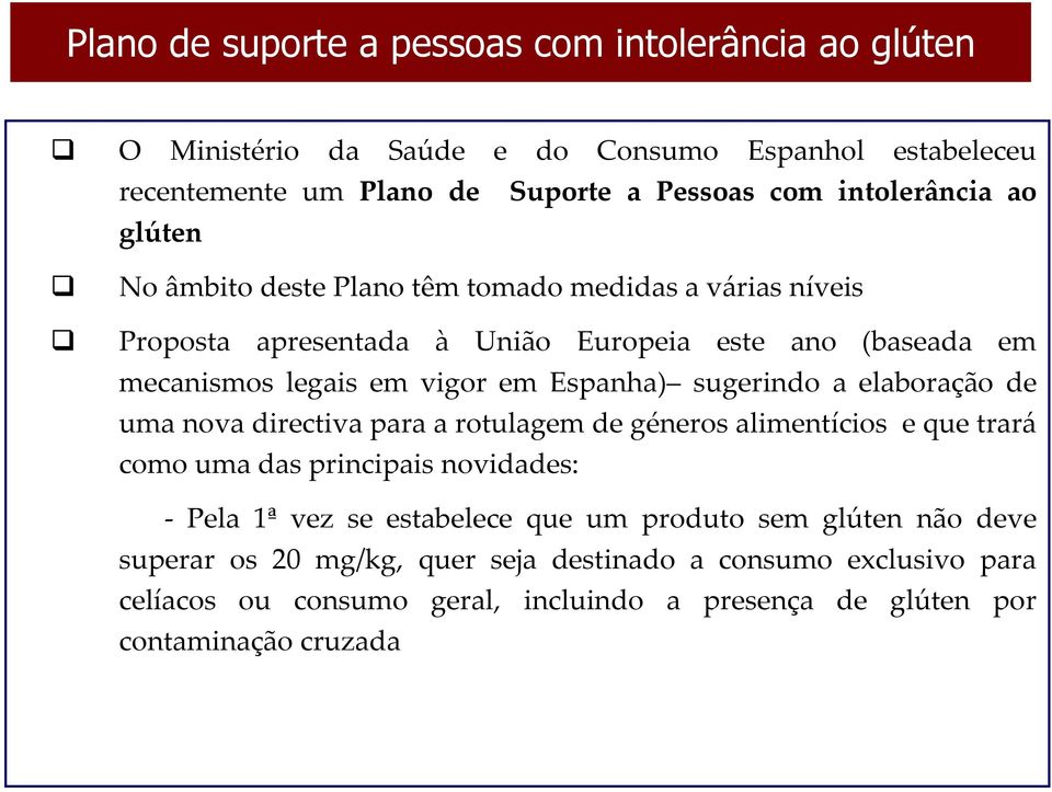 sugerindo a elaboração de uma nova directiva para a rotulagem de géneros alimentícios e que trará como uma das principais novidades: - Pela 1ª vez se estabelece que um