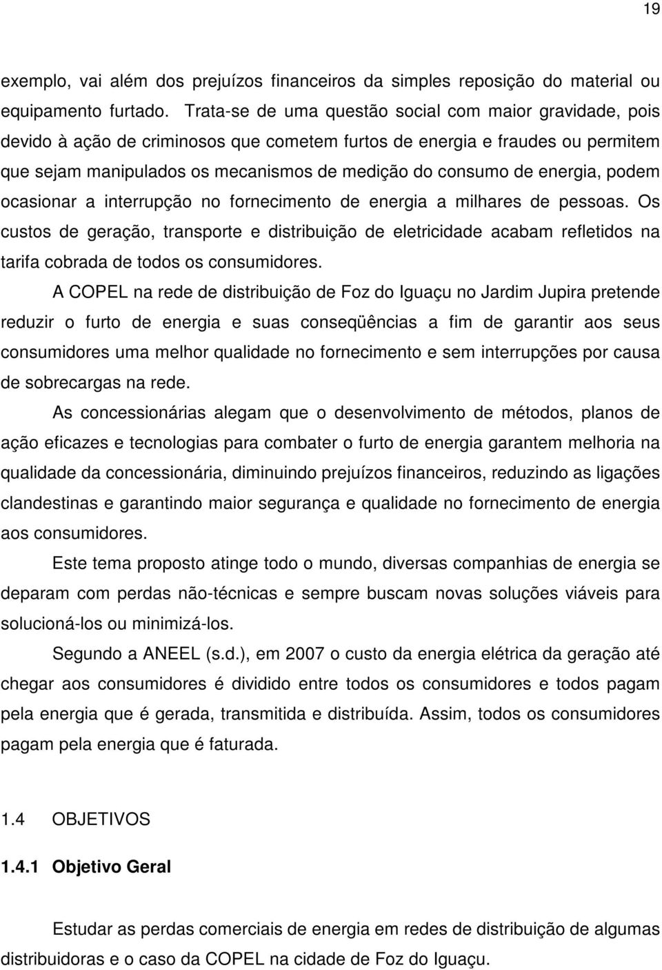 energia, podem ocasionar a interrupção no fornecimento de energia a milhares de pessoas.