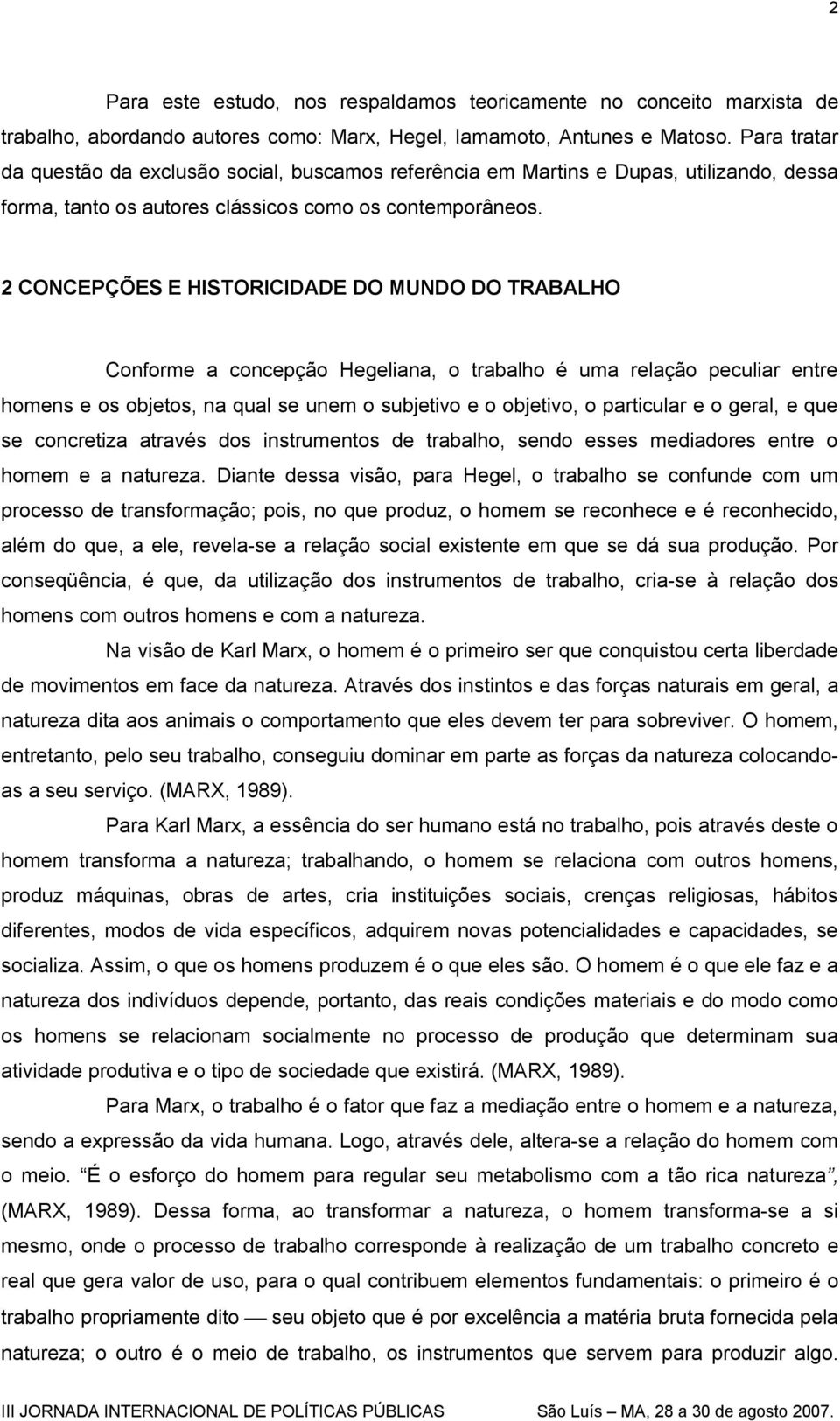 2 CONCEPÇÕES E HISTORICIDADE DO MUNDO DO TRABALHO Conforme a concepção Hegeliana, o trabalho é uma relação peculiar entre homens e os objetos, na qual se unem o subjetivo e o objetivo, o particular e