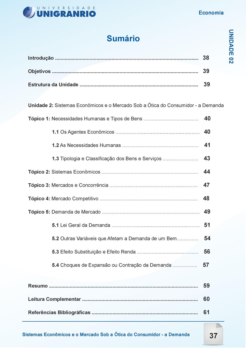 .. 48 Tópico 5: Demanda de Mercado... 49 5.1 Lei Geral da Demanda... 51 5.2 Outras Variáveis que Afetam a Demanda de um Bem... 54 5.