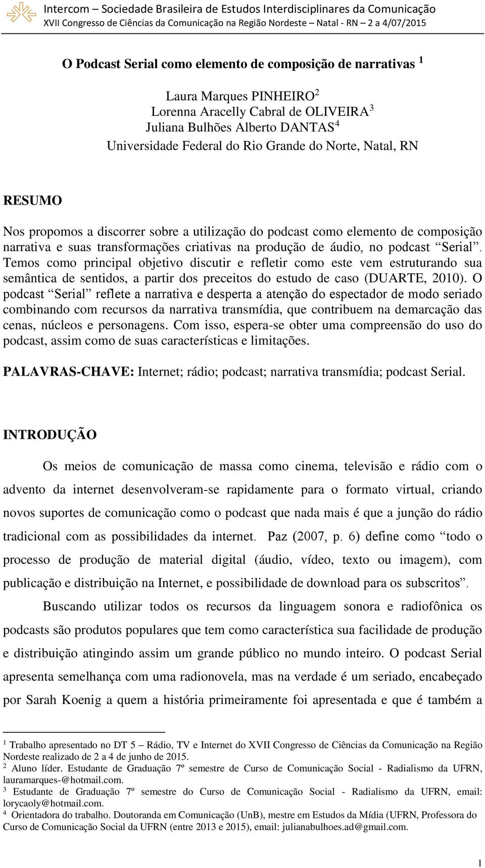 Temos como principal objetivo discutir e refletir como este vem estruturando sua semântica de sentidos, a partir dos preceitos do estudo de caso (DUARTE, 2010).