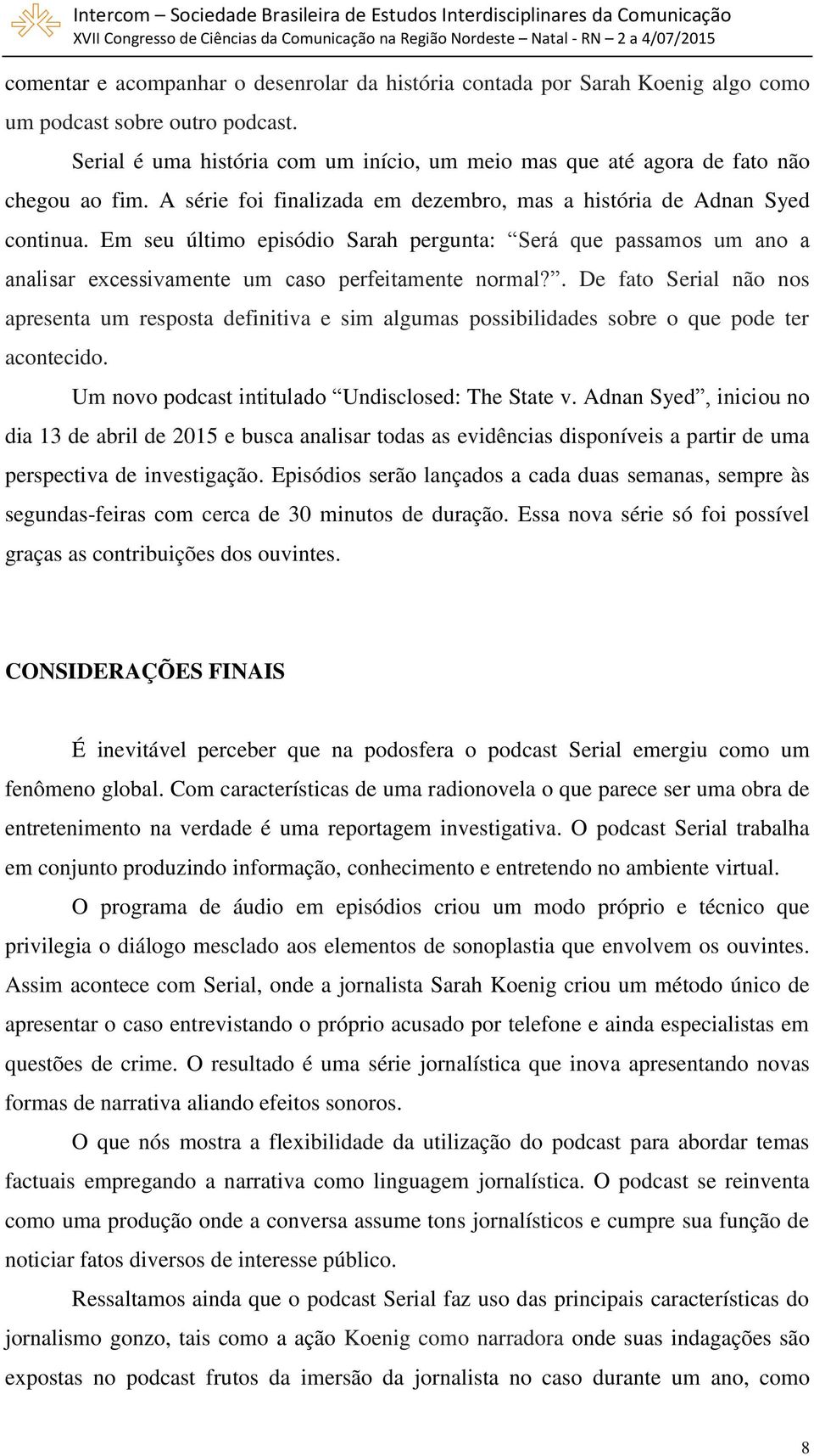 Em seu último episódio Sarah pergunta: Será que passamos um ano a analisar excessivamente um caso perfeitamente normal?