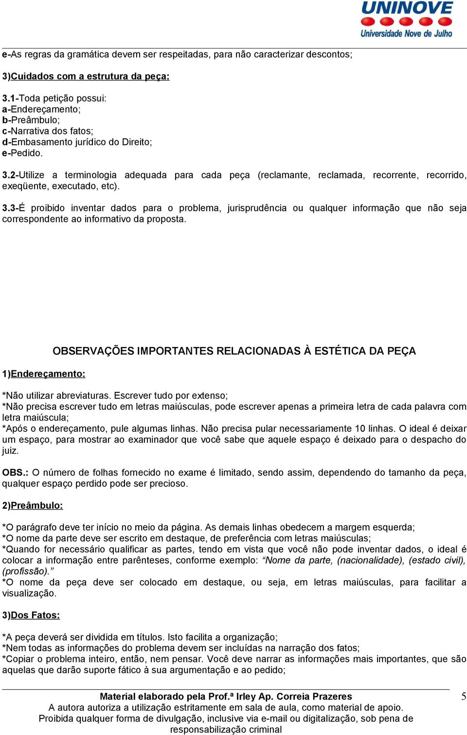 2-Utilize a terminologia adequada para cada peça (reclamante, reclamada, recorrente, recorrido, exeqüente, executado, etc). 3.