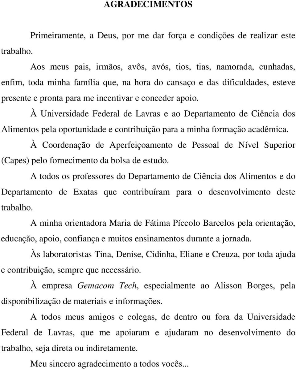 À Universidade Federal de Lavras e ao Departamento de Ciência dos Alimentos pela oportunidade e contribuição para a minha formação acadêmica.