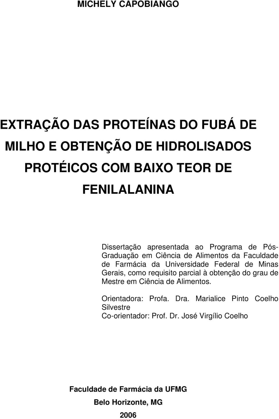 de Minas Gerais, como requisito parcial à obtenção do grau de Mestre em Ciência de Alimentos. Orientadora: Profa. Dra.