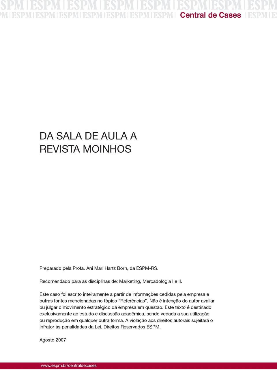 Este caso foi escrito inteiramente a partir de informações cedidas pela empresa e outras fontes mencionadas no tópico Referências.