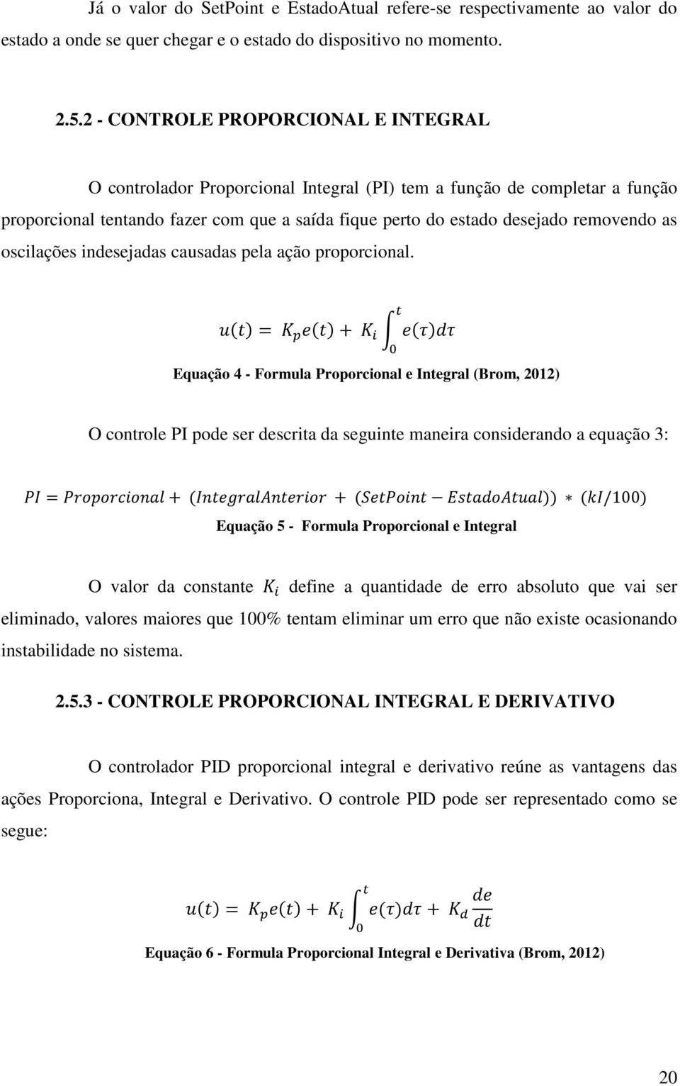 as oscilações indesejadas causadas pela ação proporcional.