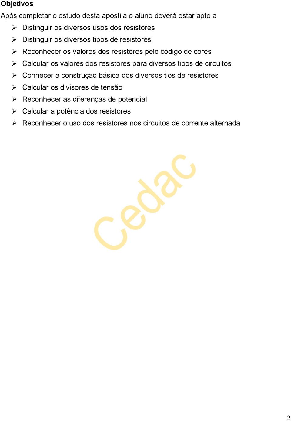 diversos tipos de circuitos Conhecer a construção básica dos diversos tios de resistores Calcular os divisores de tensão econhecer