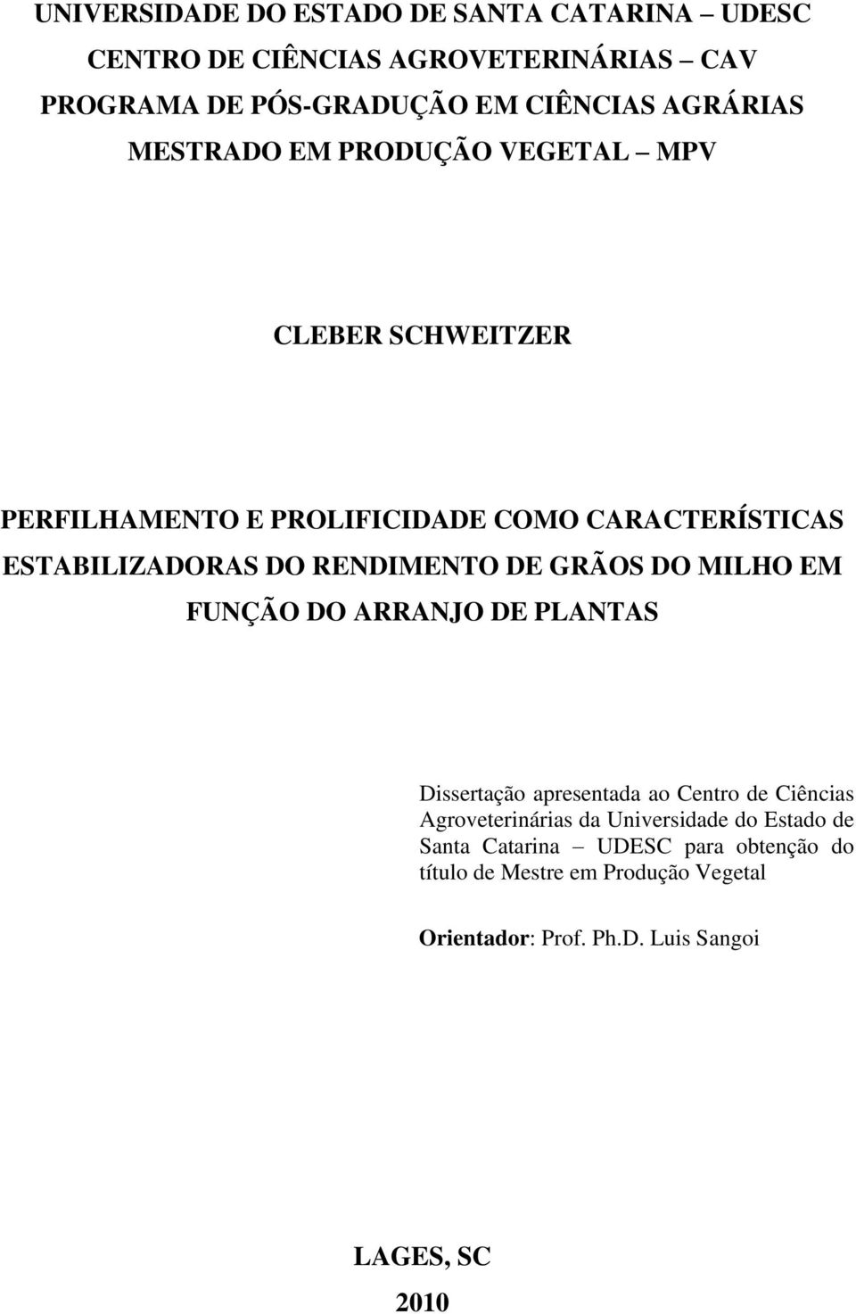 DE GRÃOS DO MILHO EM FUNÇÃO DO ARRANJO DE PLANTAS Dissertação apresentada ao Centro de Ciências Agroveterinárias da Universidade do