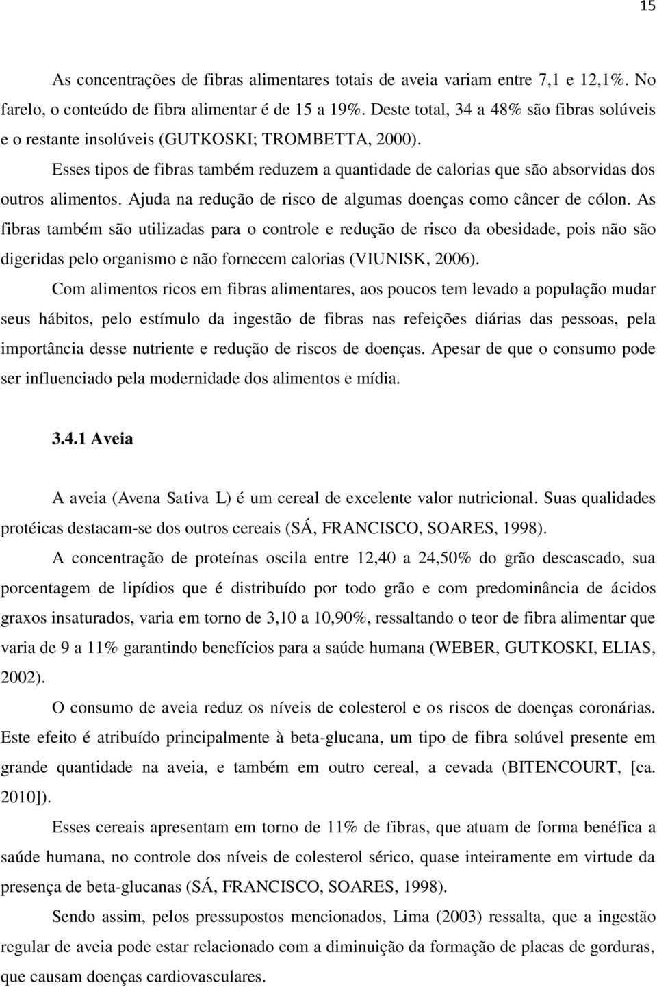 Ajuda na redução de risco de algumas doenças como câncer de cólon.