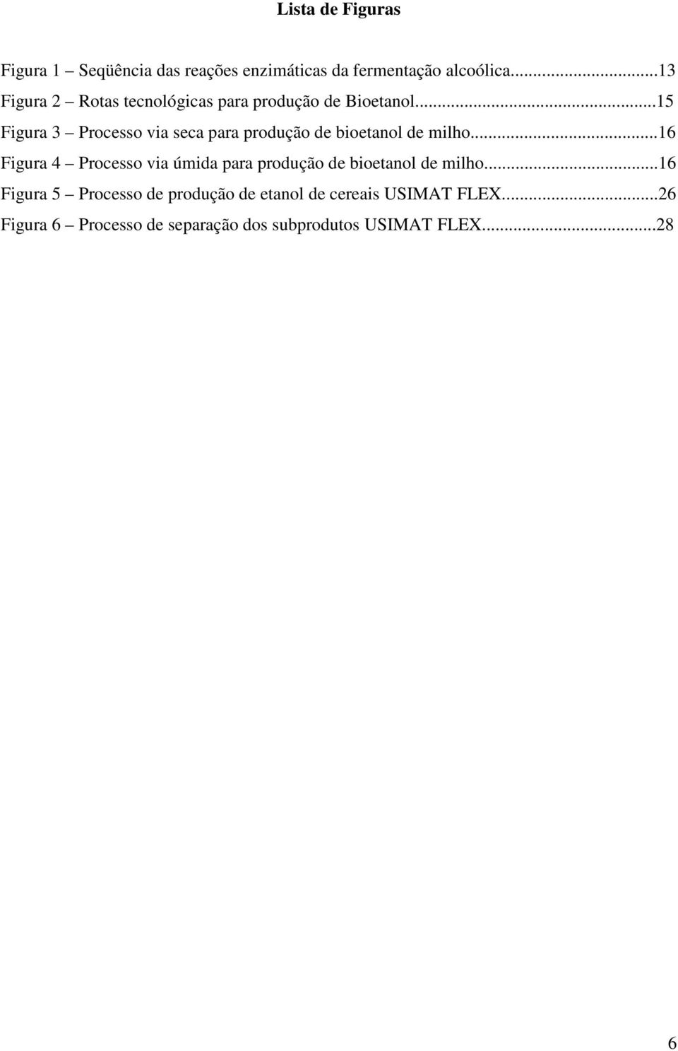 ..15 Figura 3 Processo via seca para produção de bioetanol de milho.