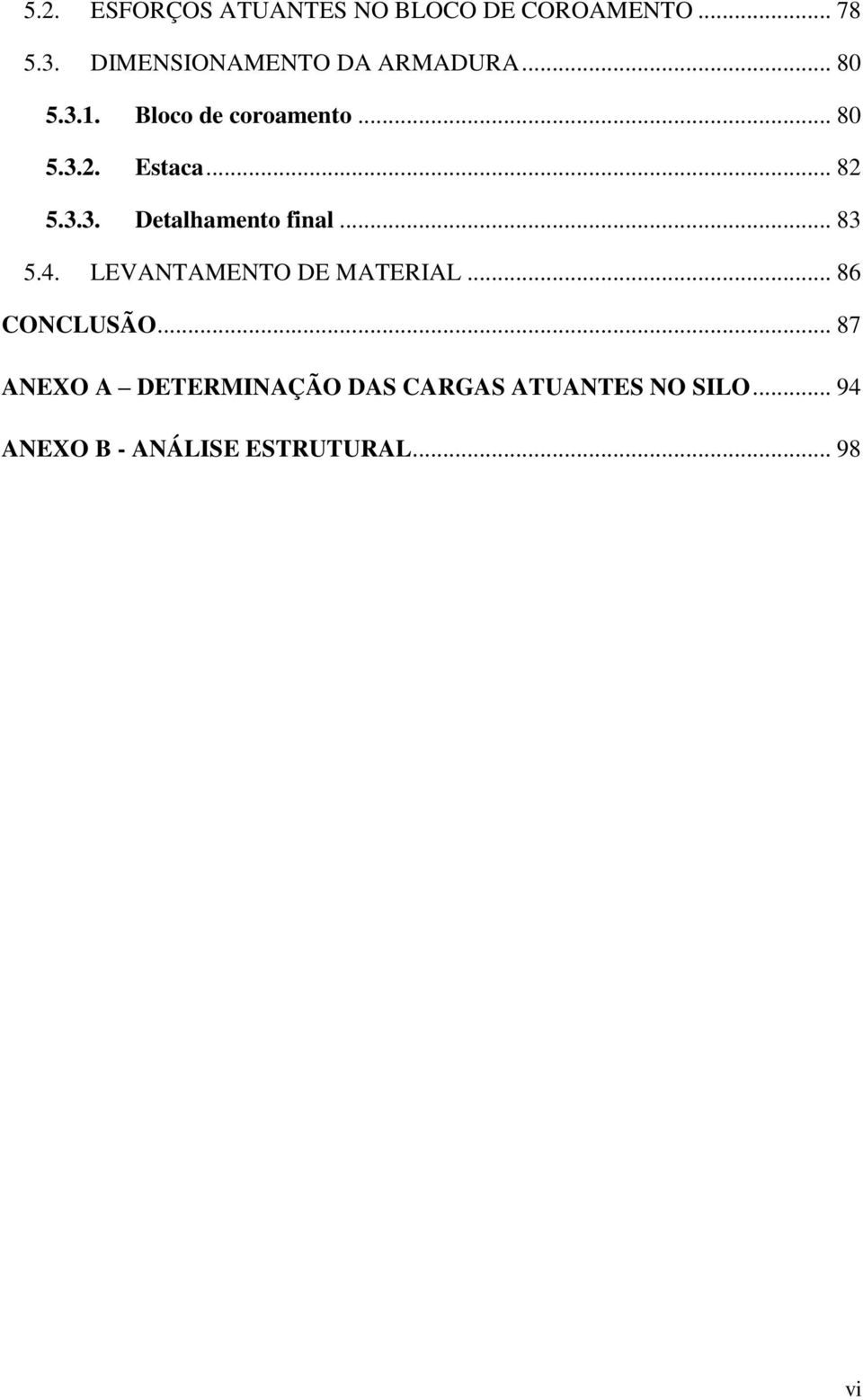 Estaca... 82 5.3.3. Detalhamento final... 83 5.4. LEVANTAMENTO DE MATERIAL.