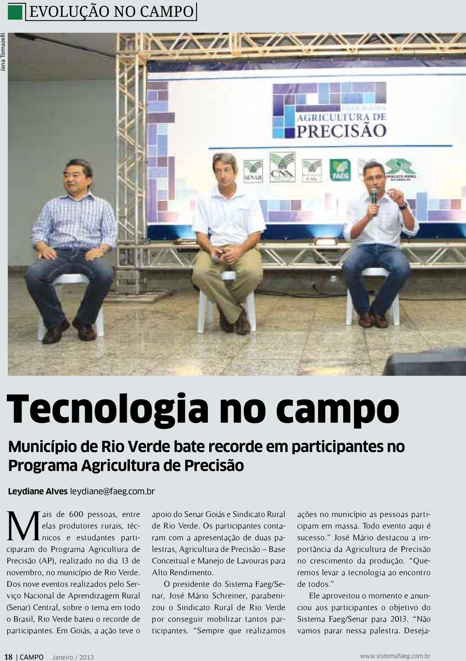 Dos nove eventos realizados pelo Serviço Nacional de Aprendizagem Rural (Senar) Central, sobre o tema em todo o Brasil, Rio Verde bateu o recorde de participantes.