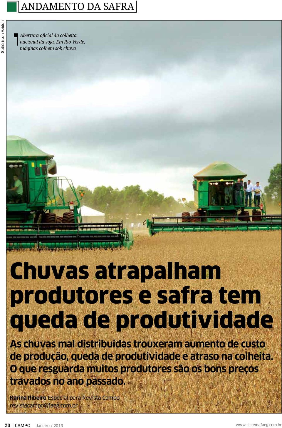 distribuídas trouxeram aumento de custo de produção, queda de produtividade e atraso na colheita.