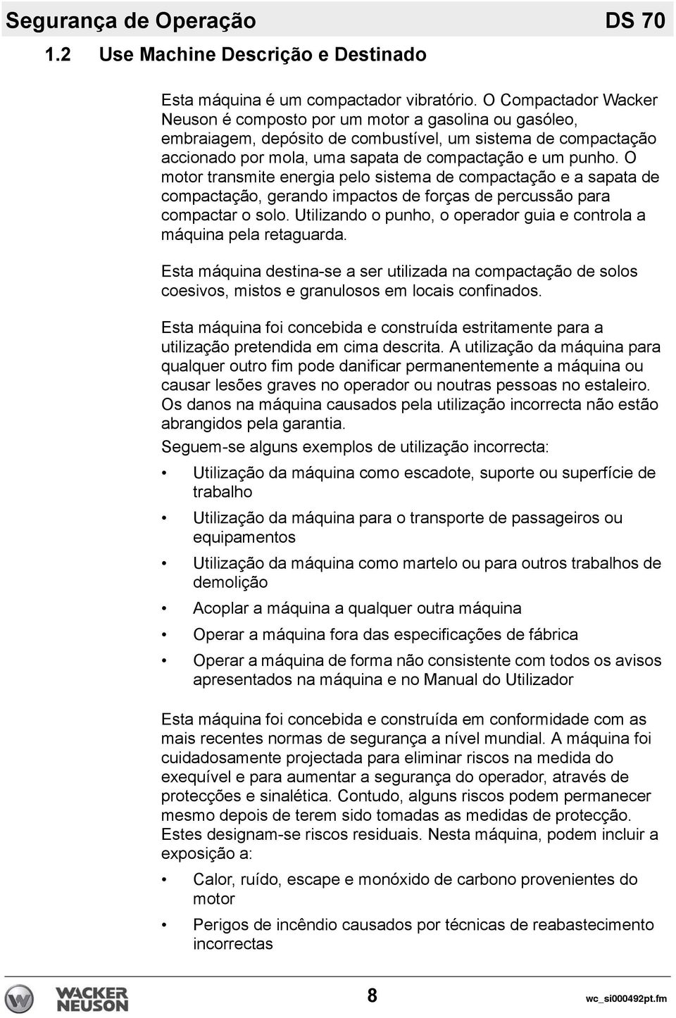 O motor transmite energia pelo sistema de compactação e a sapata de compactação, gerando impactos de forças de percussão para compactar o solo.